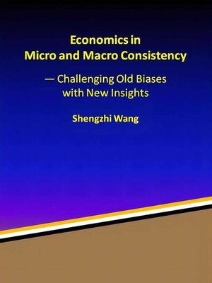 cover image of Economics in Micro and Macro Consistency — Challenging Old Biases with New Insights